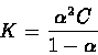 \begin{displaymath}
K = \frac{\alpha^2C}{1-\alpha}
\end{displaymath}